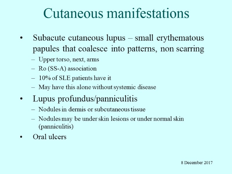 Cutaneous manifestations Subacute cutaneous lupus – small erythematous papules that coalesce into patterns, non